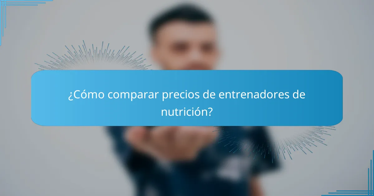 ¿Cómo comparar precios de entrenadores de nutrición?