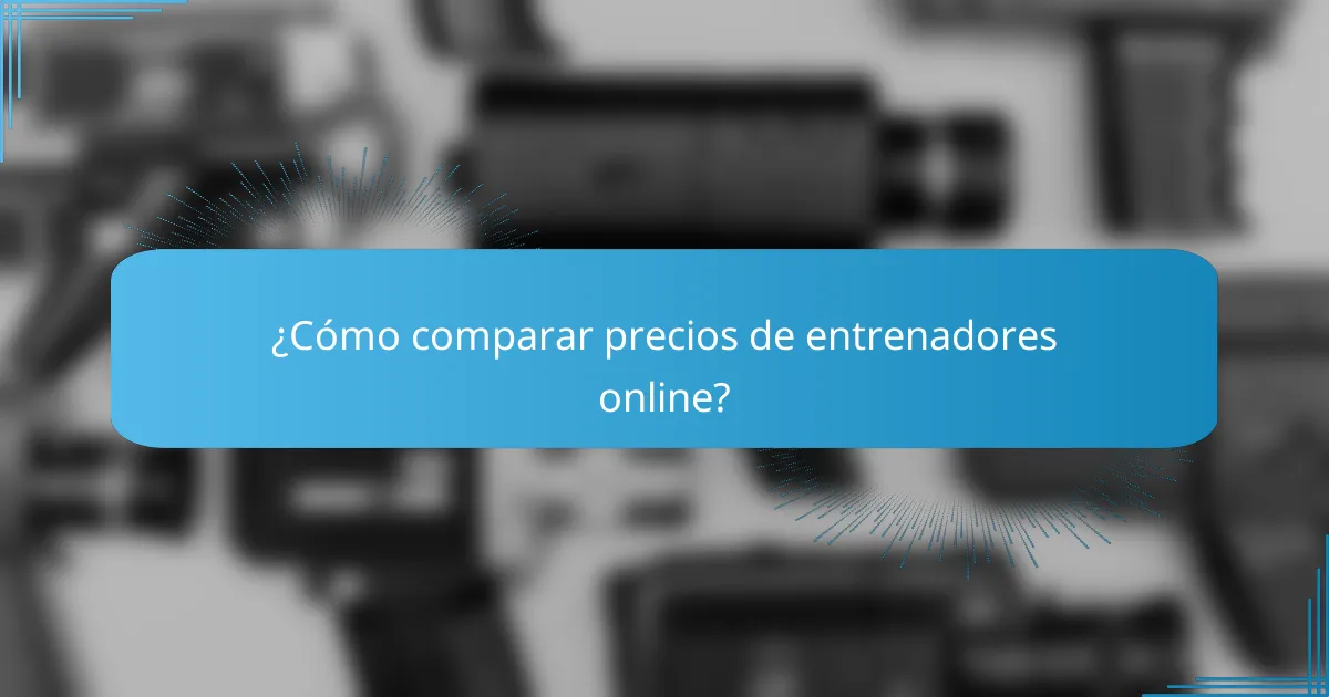 ¿Cómo comparar precios de entrenadores online?