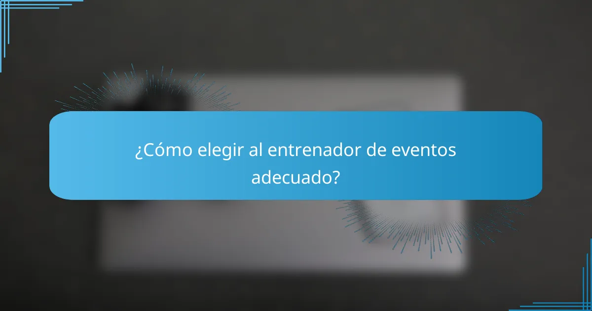 ¿Cómo elegir al entrenador de eventos adecuado?