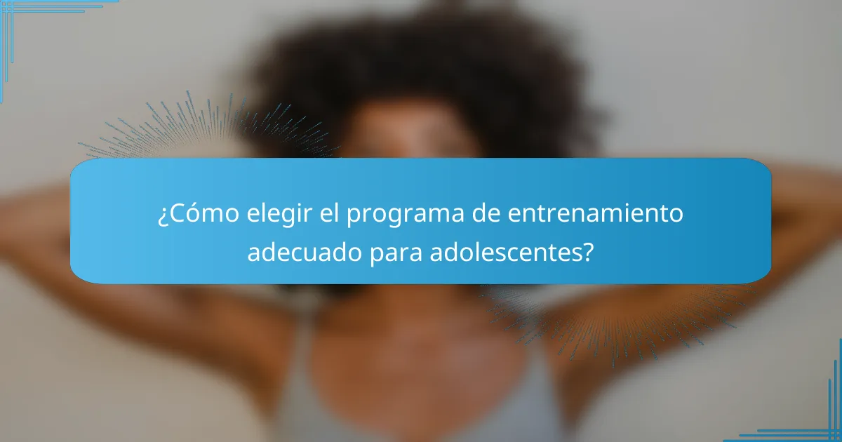 ¿Cómo elegir el programa de entrenamiento adecuado para adolescentes?
