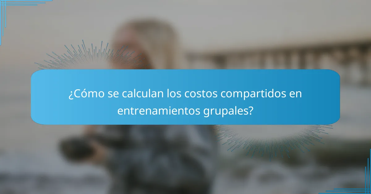 ¿Cómo se calculan los costos compartidos en entrenamientos grupales?