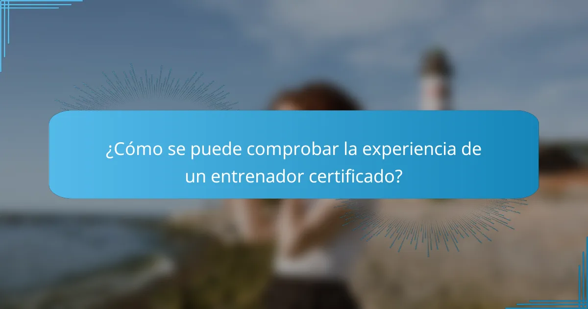 ¿Cómo se puede comprobar la experiencia de un entrenador certificado?
