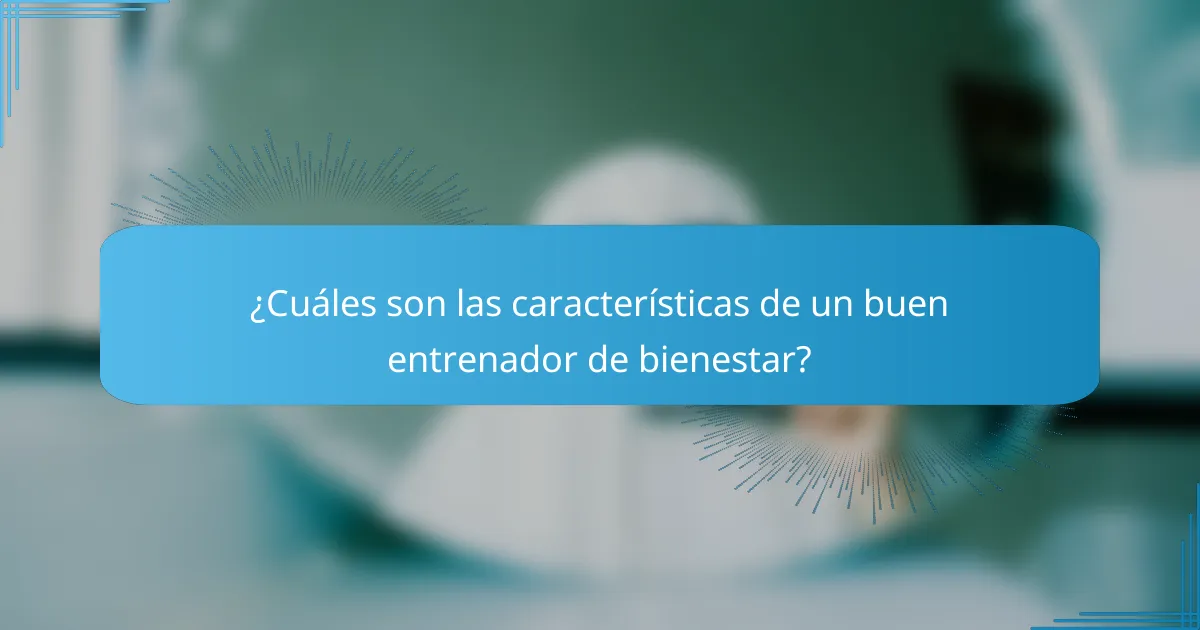 ¿Cuáles son las características de un buen entrenador de bienestar?