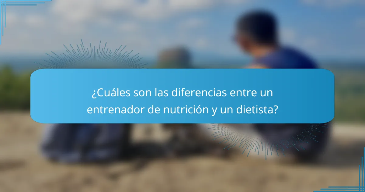 ¿Cuáles son las diferencias entre un entrenador de nutrición y un dietista?