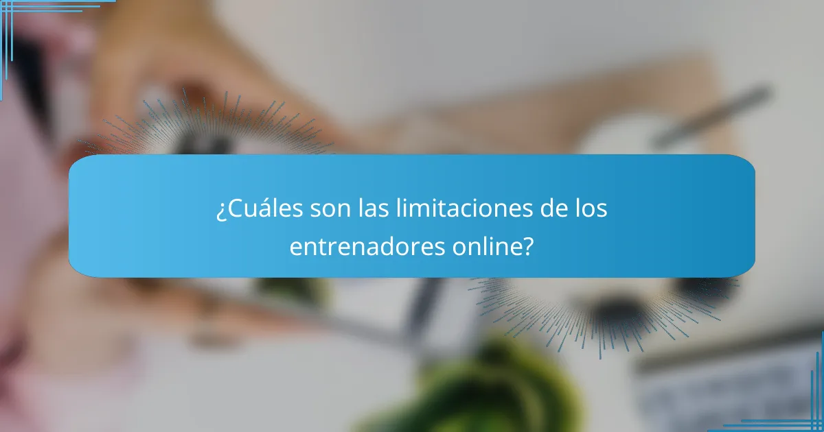 ¿Cuáles son las limitaciones de los entrenadores online?