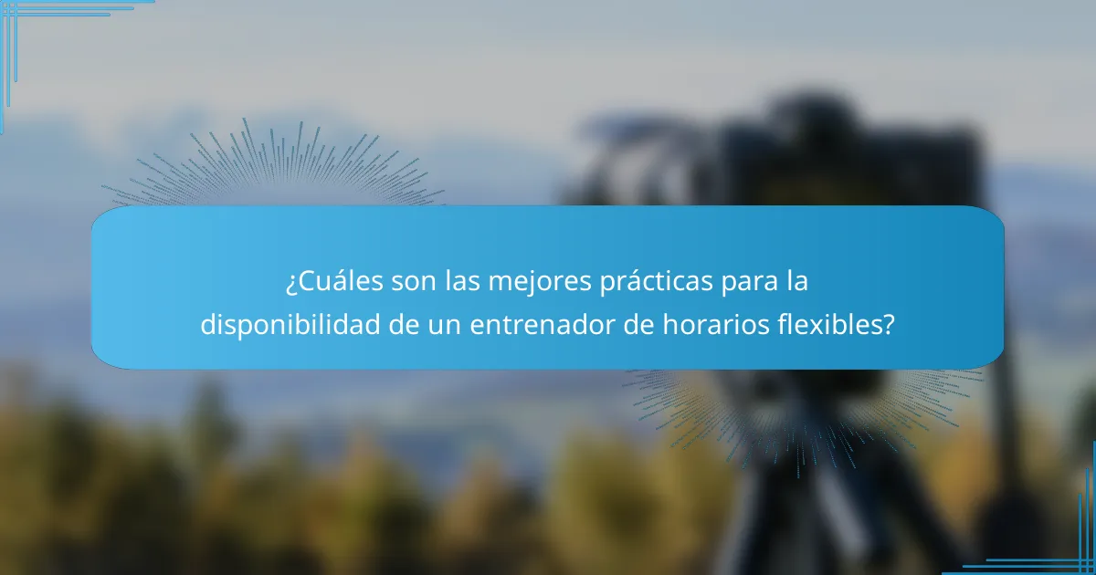 ¿Cuáles son las mejores prácticas para la disponibilidad de un entrenador de horarios flexibles?