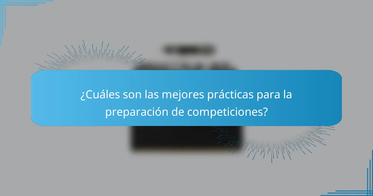 ¿Cuáles son las mejores prácticas para la preparación de competiciones?