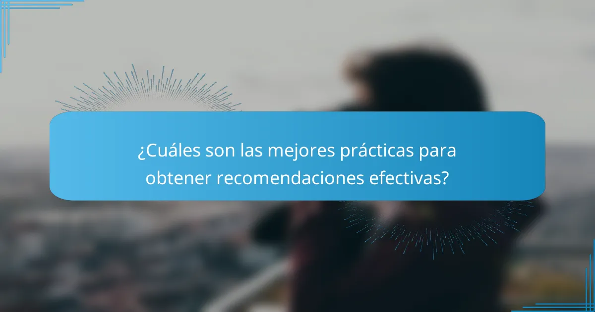 ¿Cuáles son las mejores prácticas para obtener recomendaciones efectivas?