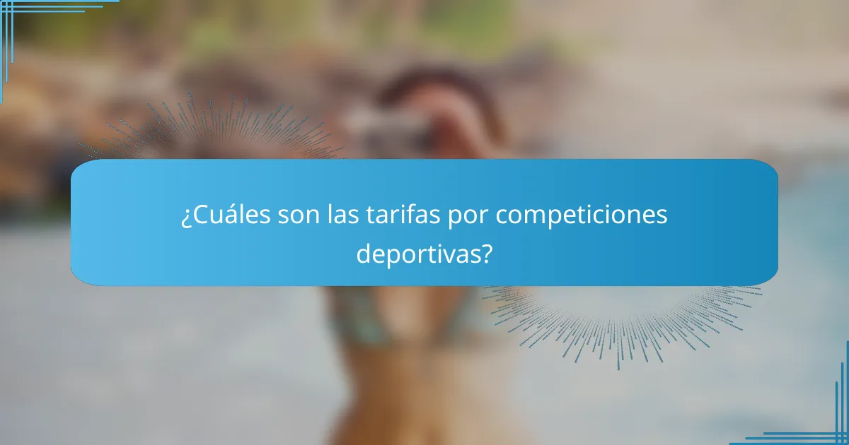 ¿Cuáles son las tarifas por competiciones deportivas?