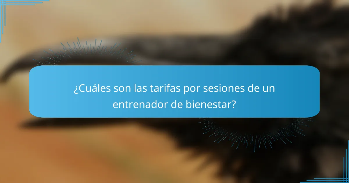 ¿Cuáles son las tarifas por sesiones de un entrenador de bienestar?