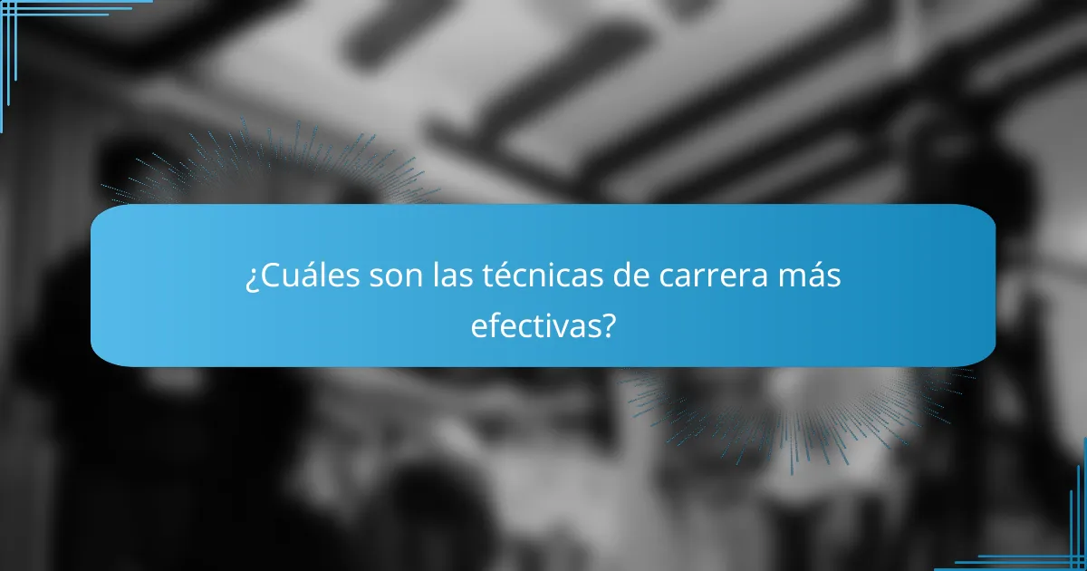 ¿Cuáles son las técnicas de carrera más efectivas?