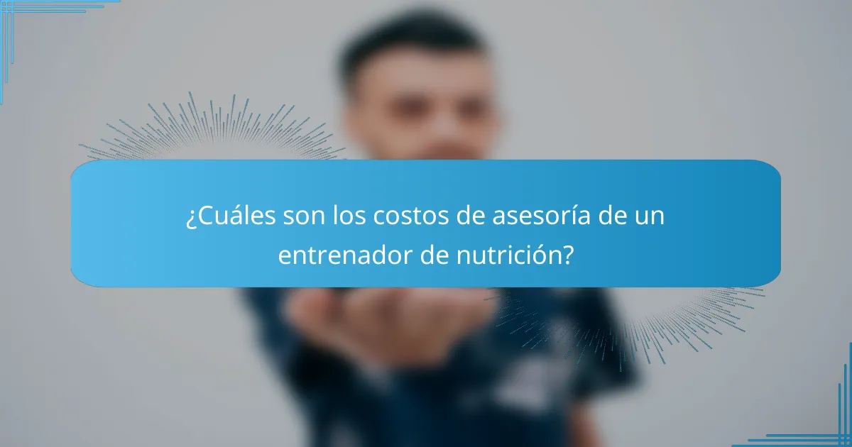 ¿Cuáles son los costos de asesoría de un entrenador de nutrición?