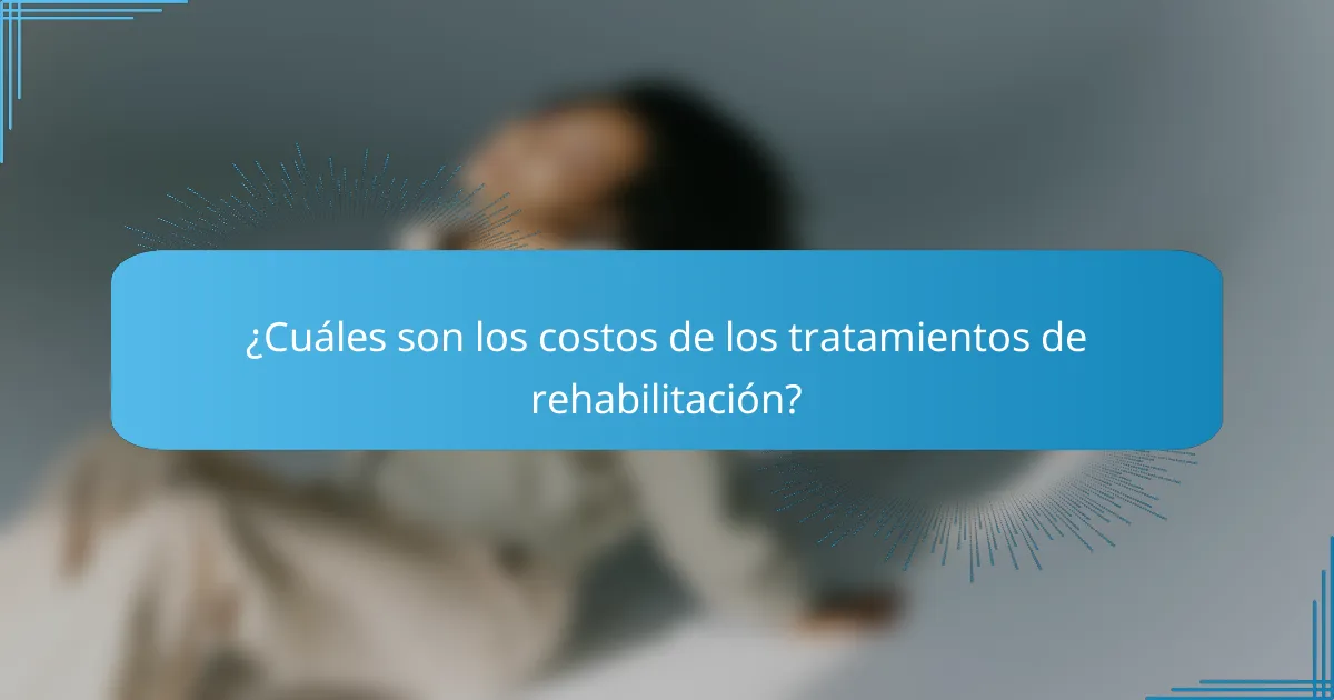 ¿Cuáles son los costos de los tratamientos de rehabilitación?