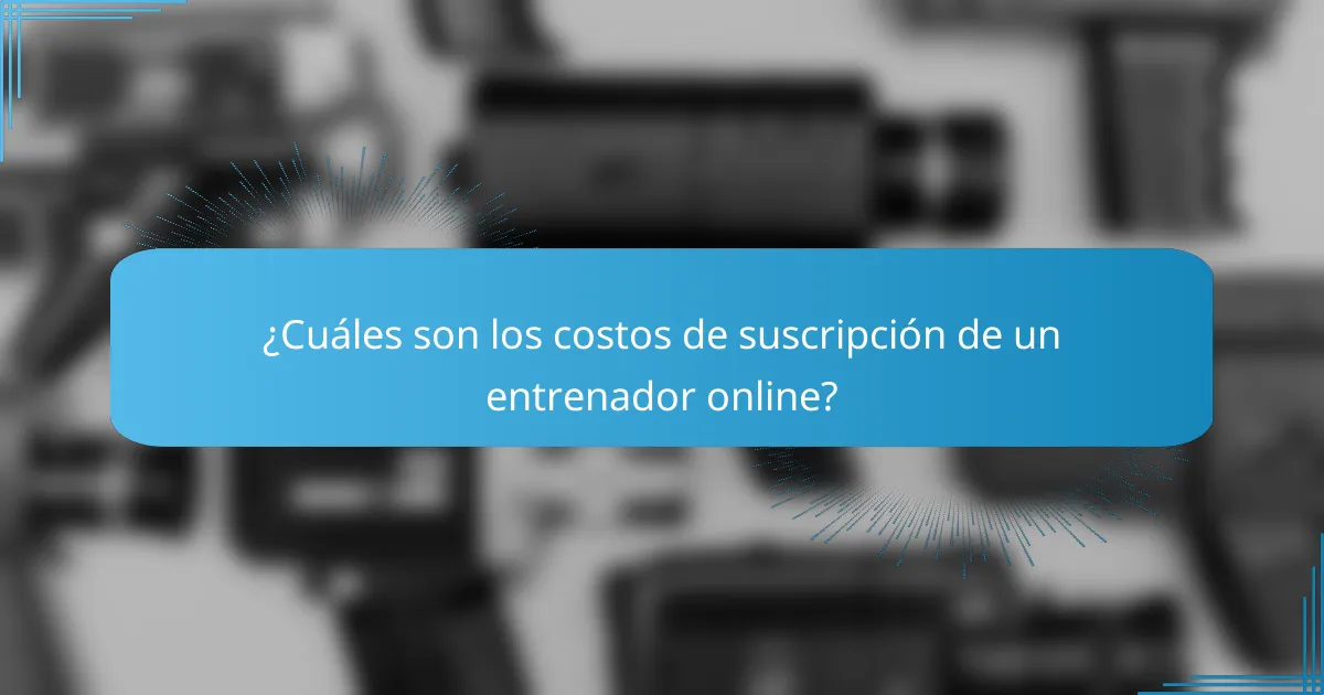 ¿Cuáles son los costos de suscripción de un entrenador online?
