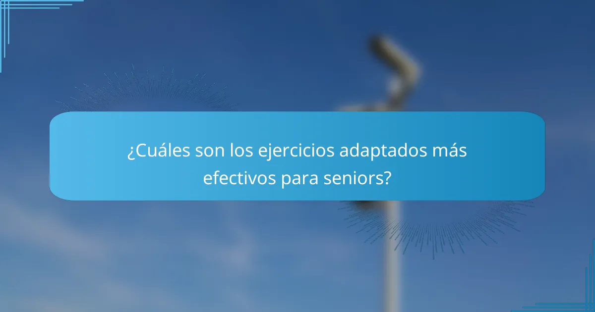 ¿Cuáles son los ejercicios adaptados más efectivos para seniors?