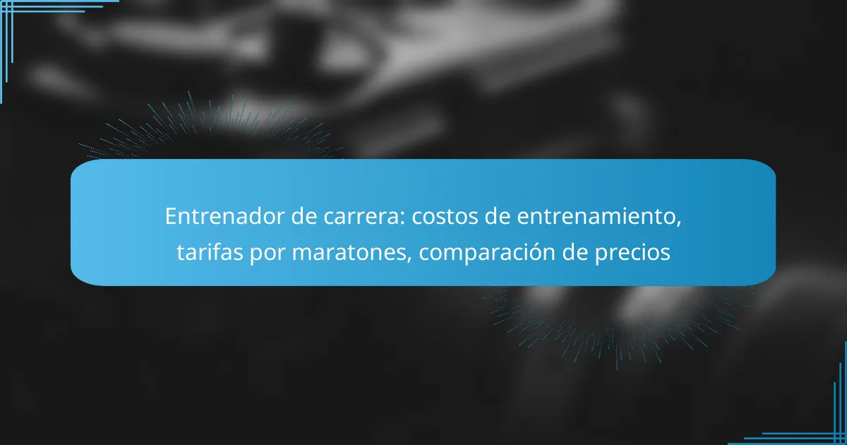 Entrenador de carrera: costos de entrenamiento, tarifas por maratones, comparación de precios