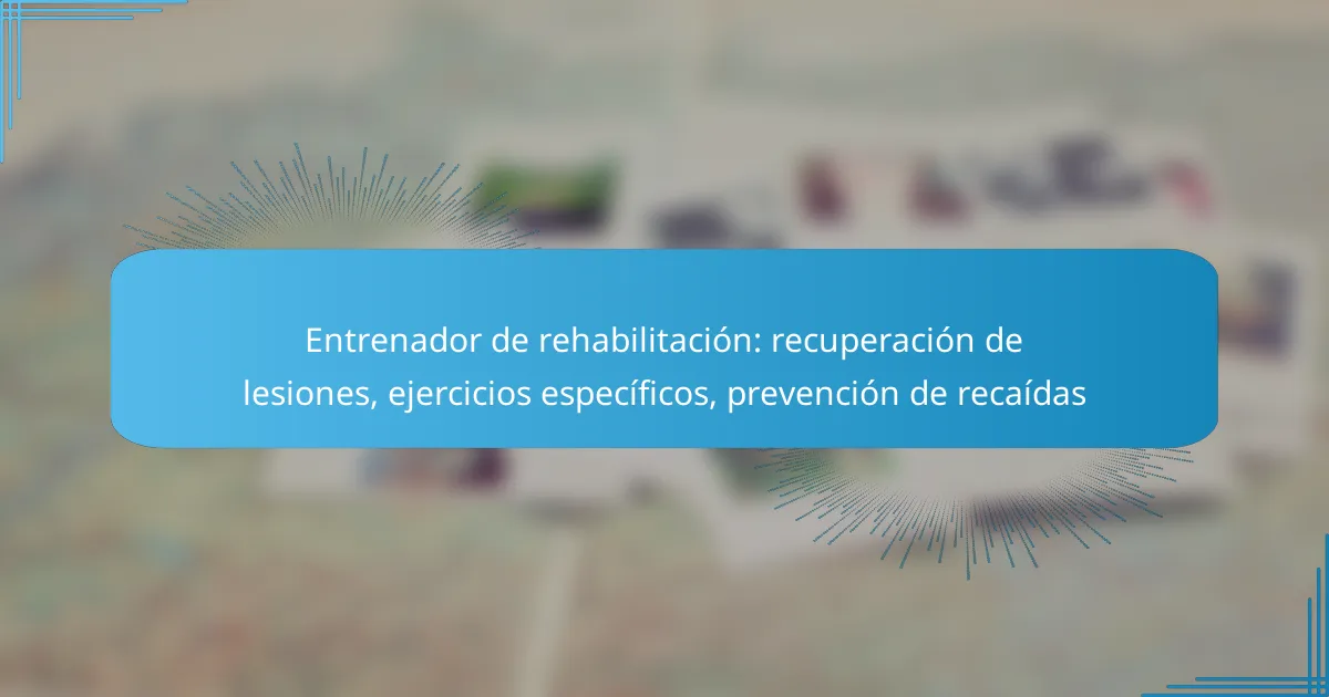 Entrenador de rehabilitación: recuperación de lesiones, ejercicios específicos, prevención de recaídas