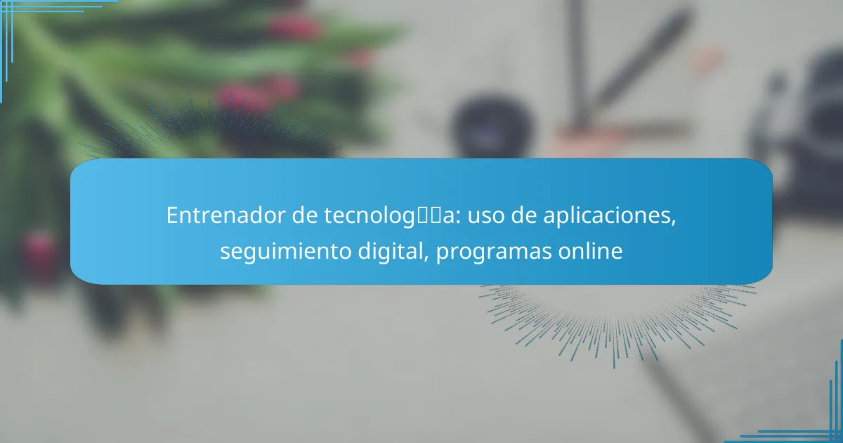 Entrenador de tecnología: uso de aplicaciones, seguimiento digital, programas online