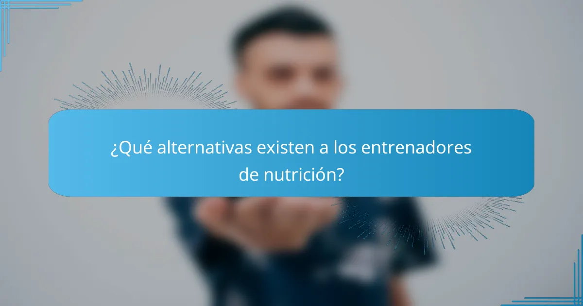 ¿Qué alternativas existen a los entrenadores de nutrición?