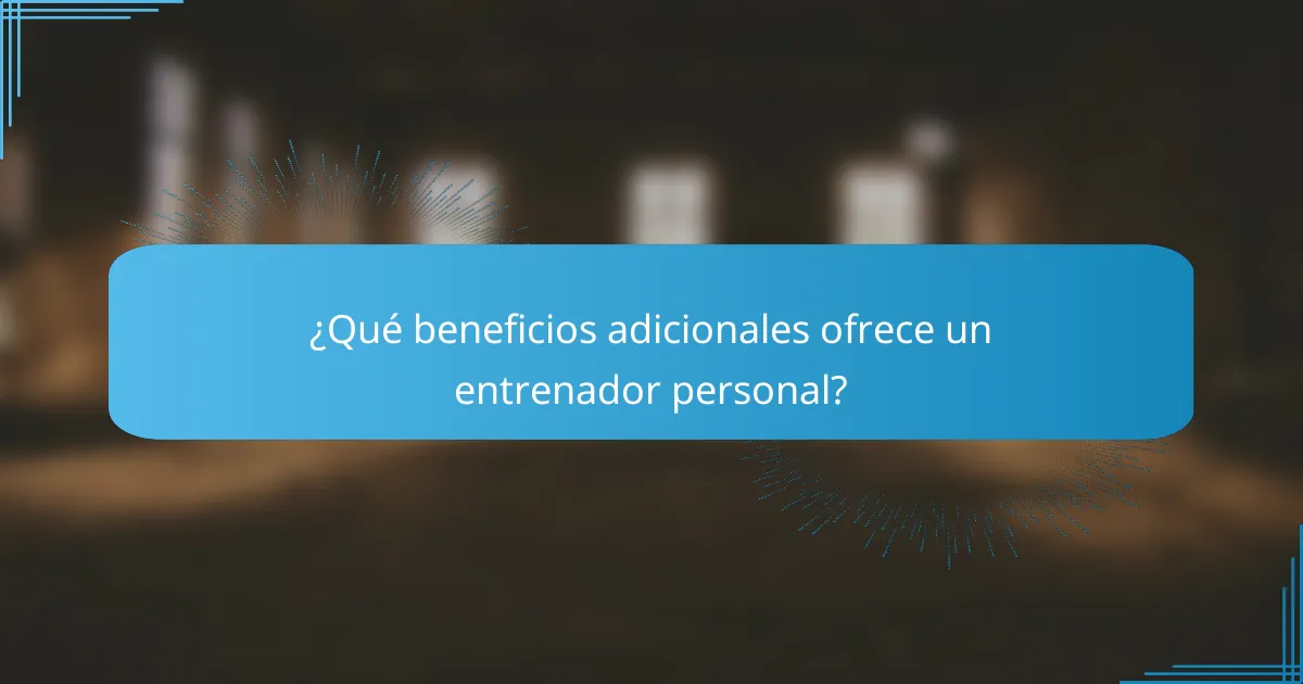 ¿Qué beneficios adicionales ofrece un entrenador personal?