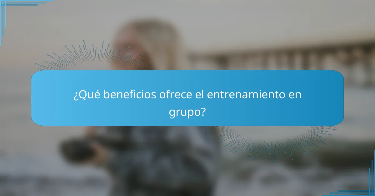 ¿Qué beneficios ofrece el entrenamiento en grupo?