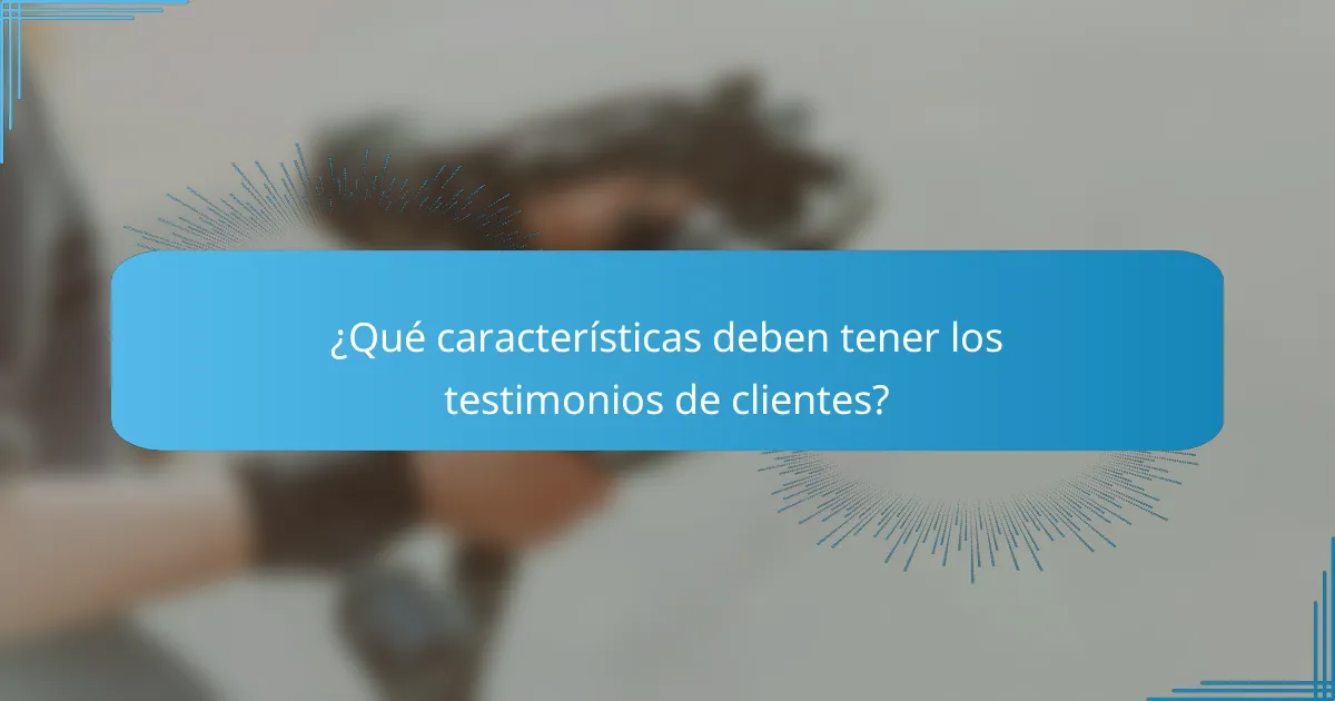 ¿Qué características deben tener los testimonios de clientes?