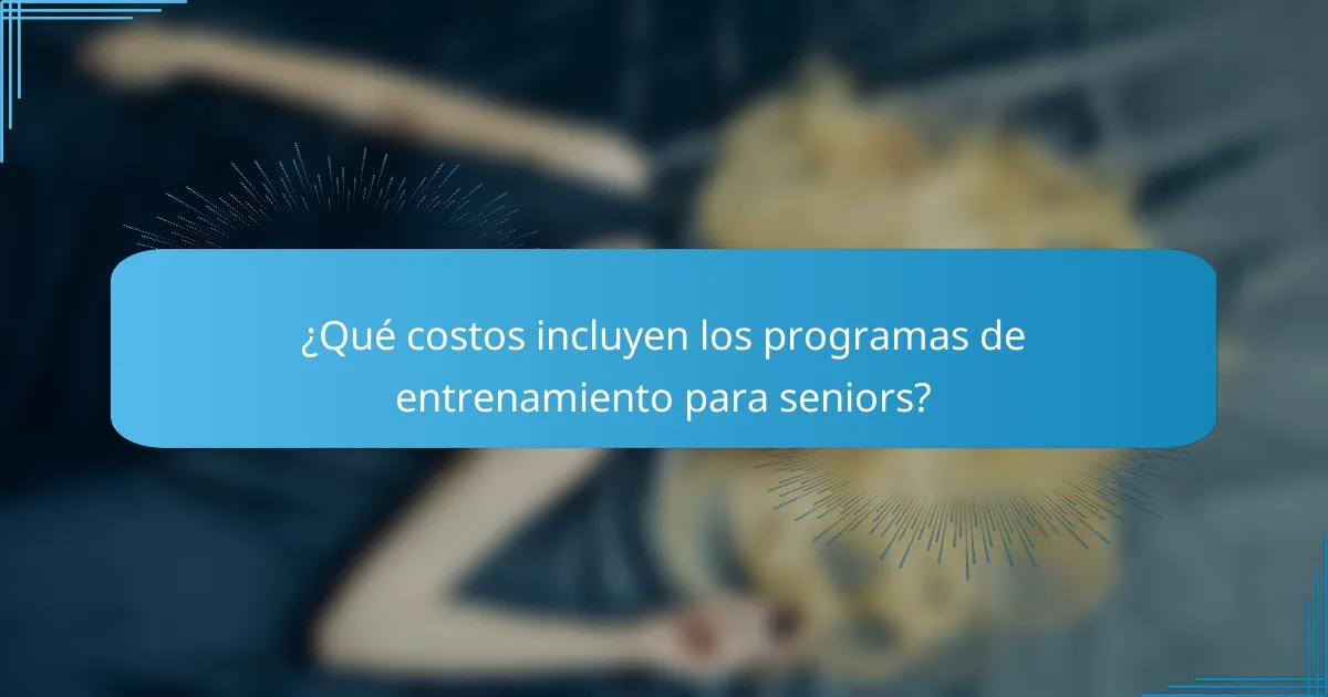 ¿Qué costos incluyen los programas de entrenamiento para seniors?