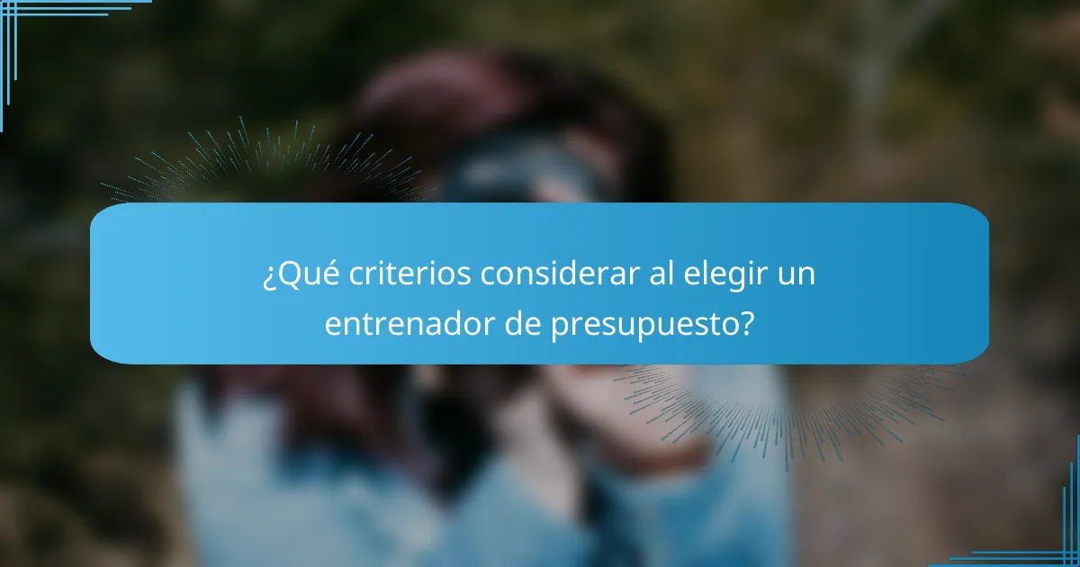¿Qué criterios considerar al elegir un entrenador de presupuesto?