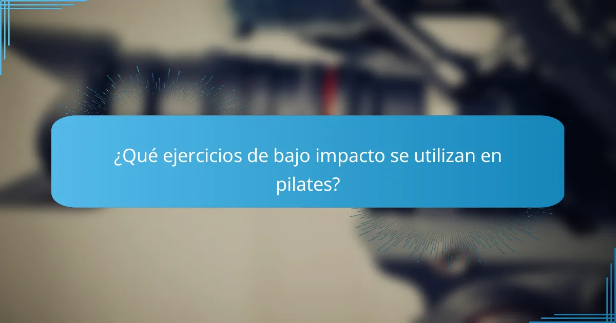 ¿Qué ejercicios de bajo impacto se utilizan en pilates?