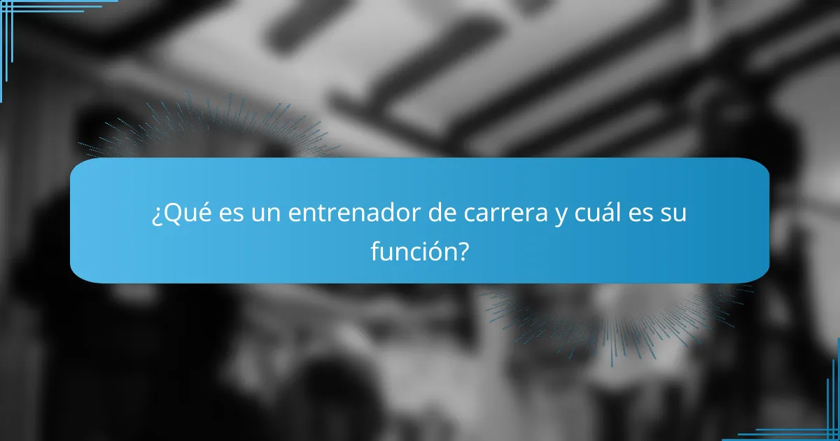 ¿Qué es un entrenador de carrera y cuál es su función?