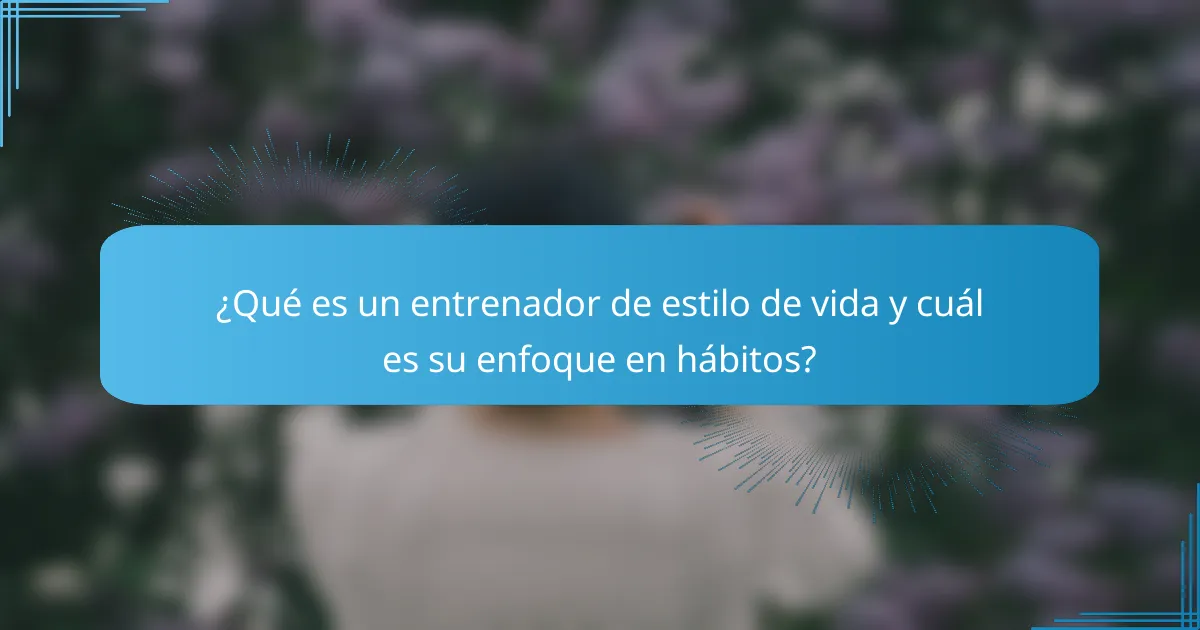 ¿Qué es un entrenador de estilo de vida y cuál es su enfoque en hábitos?