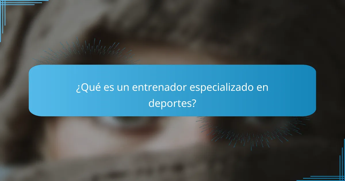 ¿Qué es un entrenador especializado en deportes?
