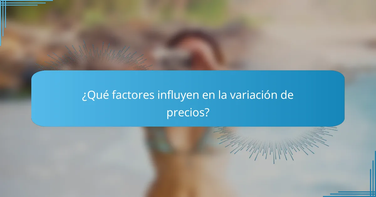 ¿Qué factores influyen en la variación de precios?