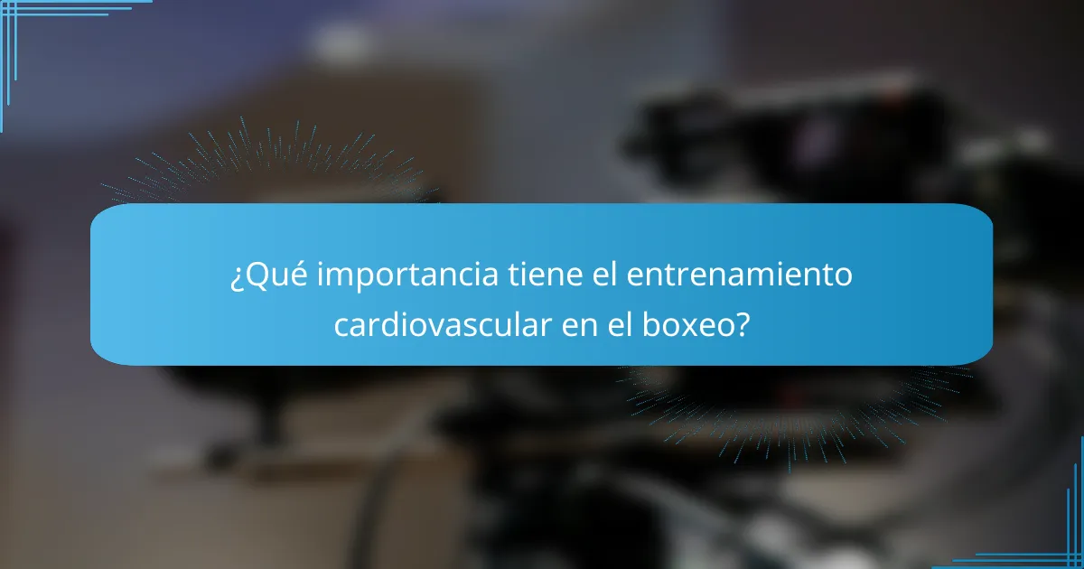 ¿Qué importancia tiene el entrenamiento cardiovascular en el boxeo?