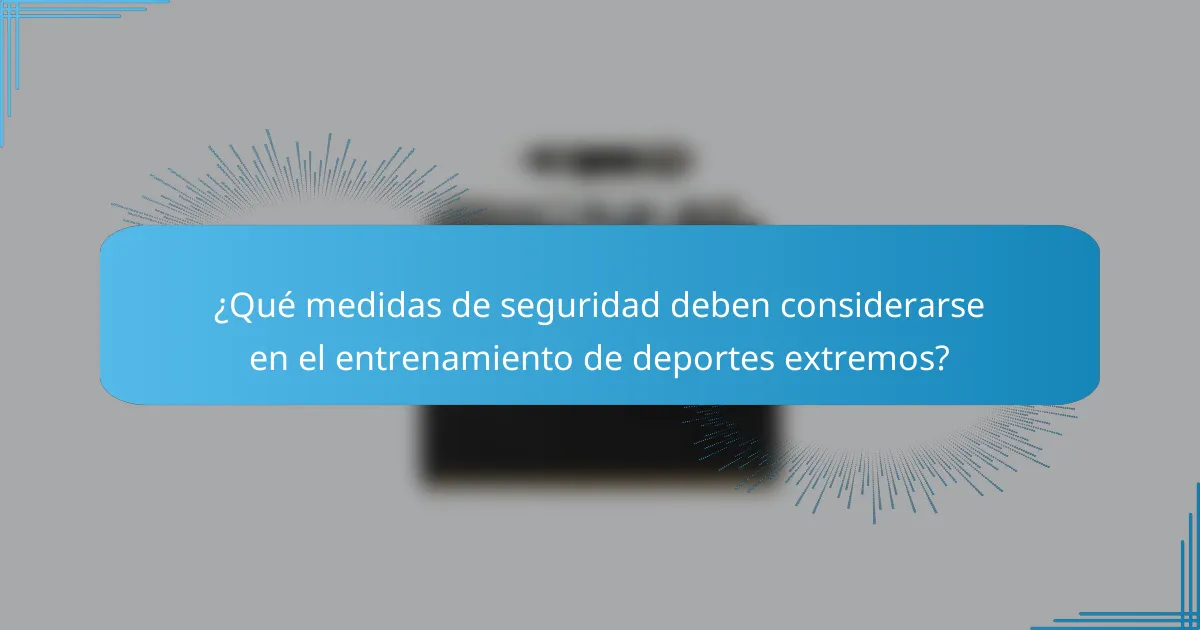 ¿Qué medidas de seguridad deben considerarse en el entrenamiento de deportes extremos?