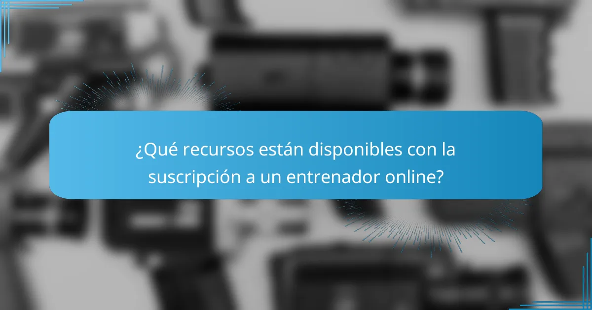 ¿Qué recursos están disponibles con la suscripción a un entrenador online?
