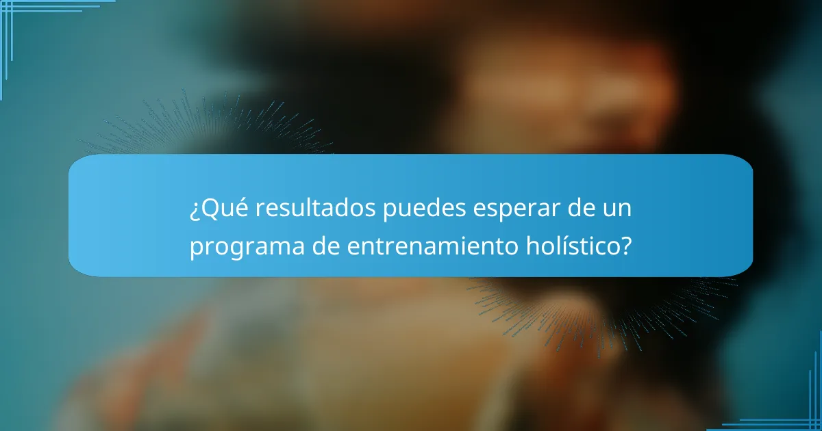 ¿Qué resultados puedes esperar de un programa de entrenamiento holístico?