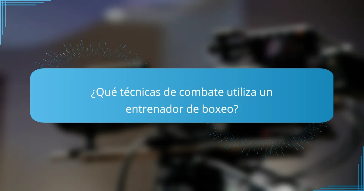 ¿Qué técnicas de combate utiliza un entrenador de boxeo?