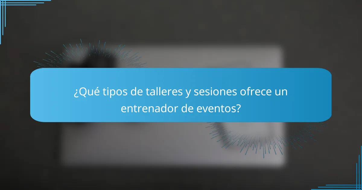 ¿Qué tipos de talleres y sesiones ofrece un entrenador de eventos?