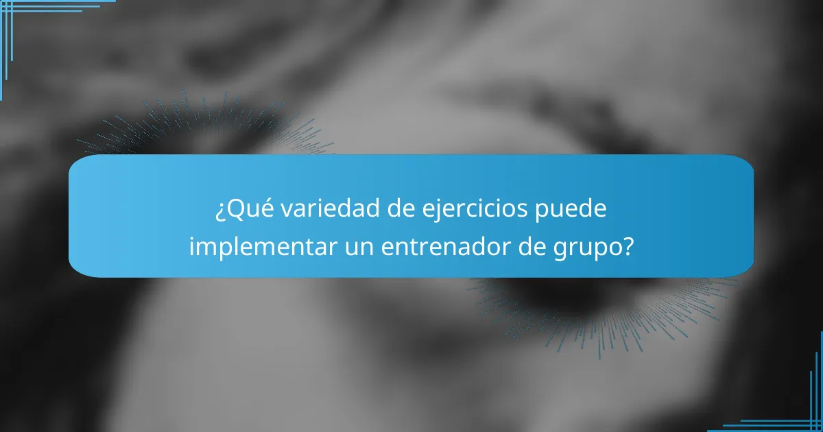 ¿Qué variedad de ejercicios puede implementar un entrenador de grupo?